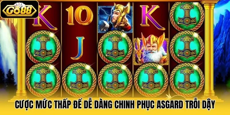 Cược mức thấp để dễ dàng chinh phục Asgard Trỗi Dậy