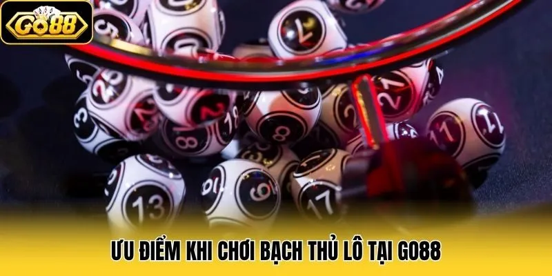 Ưu điểm khi chơi bạch thủ lô tại Go88